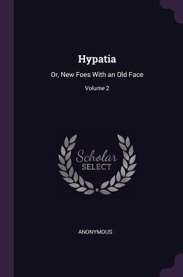 Hypatia: Or, New Foes With An Old Face; Volume 2