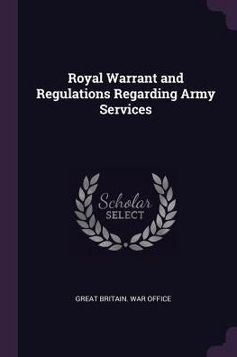 Royal Warrant And Regulations Regarding Army Services