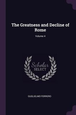 The Greatness And Decline Of Rome; Volume 4