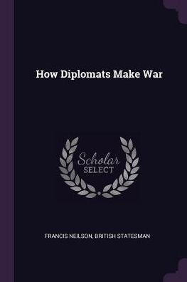 How Diplomats Make War