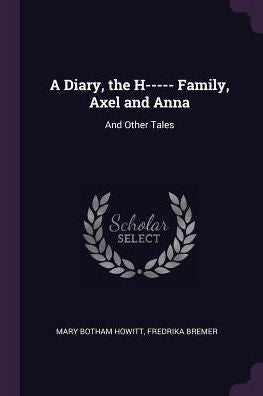 A Diary, The H----- Family, Axel And Anna: And Other Tales