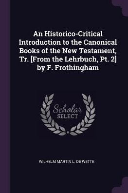 An Historico-Critical Introduction To The Canonical Books Of The New Testament, Tr. [From The Lehrbuch, Pt. 2] By F. Frothingham
