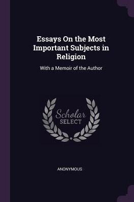 Essays On The Most Important Subjects In Religion: With A Memoir Of The Author