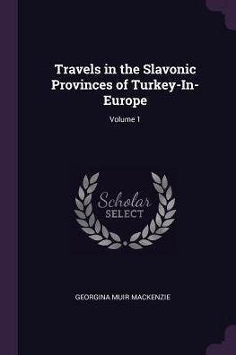 Travels In The Slavonic Provinces Of Turkey-In-Europe; Volume 1