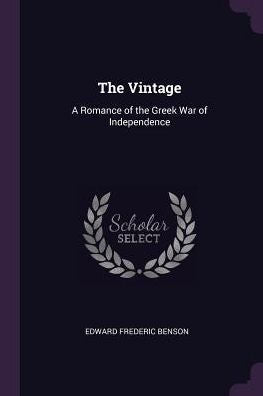 The Vintage: A Romance Of The Greek War Of Independence