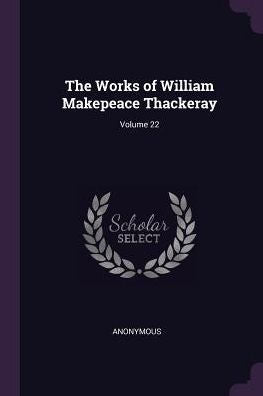 The Works Of William Makepeace Thackeray; Volume 22