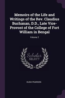 Memoirs Of The Life And Writings Of The Rev. Claudius Buchanan, D.D., Late Vice-Provost Of The College Of Fort William In Bengal; Volume 2