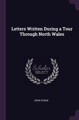 Letters Written During A Tour Through North Wales