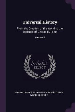 Universal History: From The Creation Of The World To The Decease Of George Iii, 1820; Volume 6