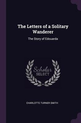 The Letters Of A Solitary Wanderer: The Story Of Edouarda