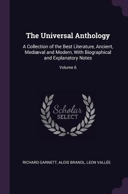 The Universal Anthology: A Collection Of The Best Literature, Ancient, Medi?Al And Modern, With Biographical And Explanatory Notes; Volume 6