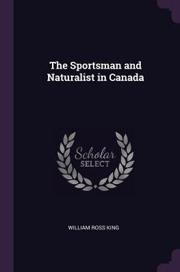 The Sportsman And Naturalist In Canada