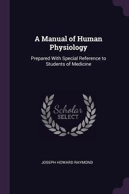A Manual Of Human Physiology: Prepared With Special Reference To Students Of Medicine