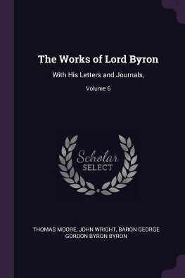The Works Of Lord Byron: With His Letters And Journals; Volume 6