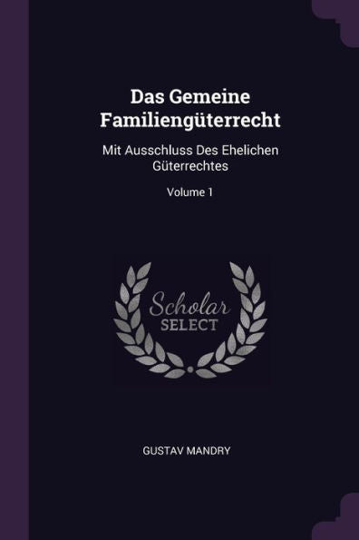 Das Gemeine Familieng?Errecht: Mit Ausschluss Des Ehelichen G?Errechtes; Volume 1