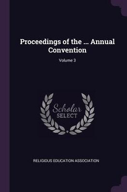 Proceedings Of The ... Annual Convention; Volume 3