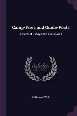 Camp-Fires And Guide-Posts: A Book Of Essays And Excursions