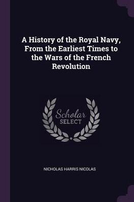 A History Of The Royal Navy, From The Earliest Times To The Wars Of The French Revolution
