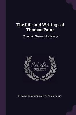 The Life And Writings Of Thomas Paine: Common Sense; Miscellany