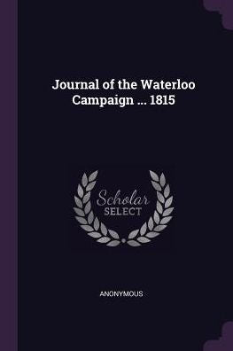 Journal Of The Waterloo Campaign ... 1815