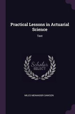 Practical Lessons In Actuarial Science: Text
