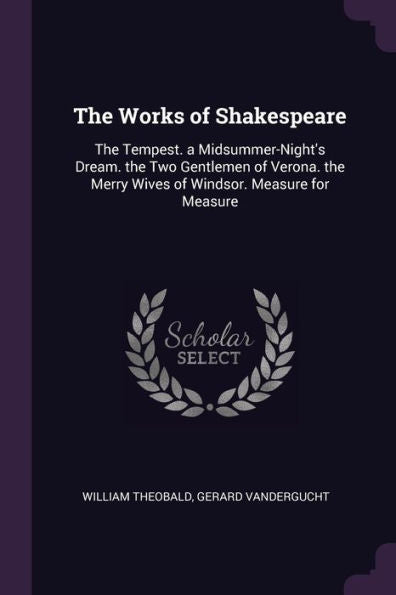 The Works Of Shakespeare: The Tempest. A Midsummer-Night's Dream. The Two Gentlemen Of Verona. The Merry Wives Of Windsor. Measure For Measure