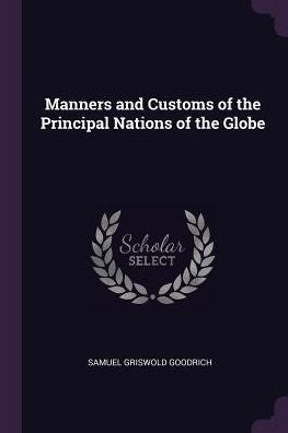 Manners And Customs Of The Principal Nations Of The Globe