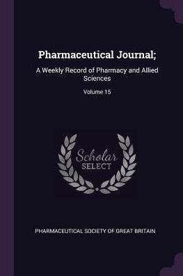 Pharmaceutical Journal;: A Weekly Record Of Pharmacy And Allied Sciences; Volume 15