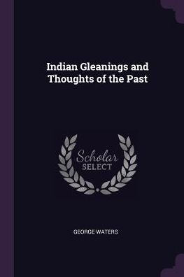 Indian Gleanings And Thoughts Of The Past