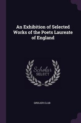 An Exhibition Of Selected Works Of The Poets Laureate Of England