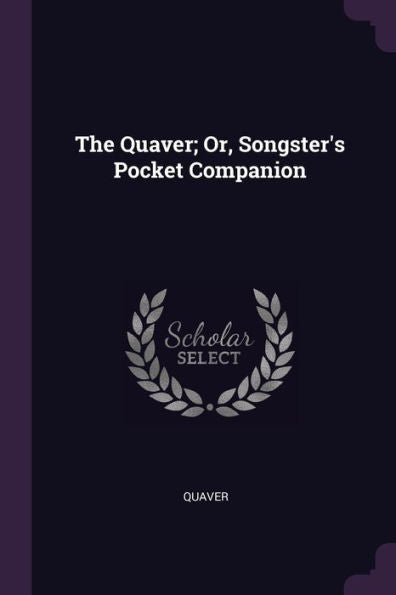 The Quaver; Or, Songster's Pocket Companion