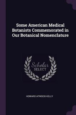Some American Medical Botanists Commemorated In Our Botanical Nomenclature