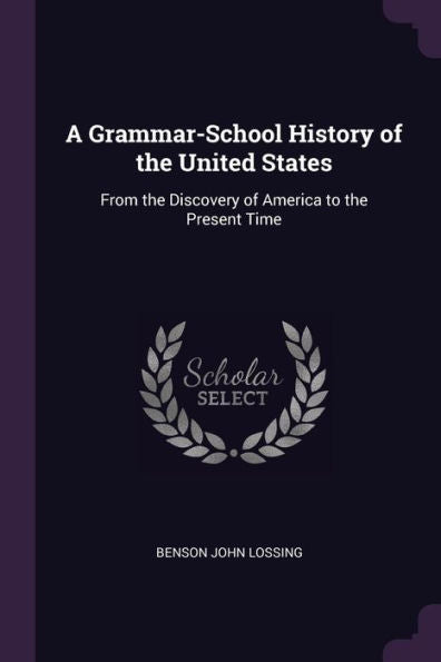 A Grammar-School History Of The United States: From The Discovery Of America To The Present Time