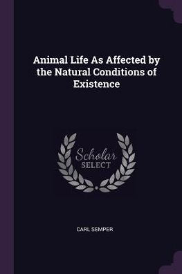 Animal Life As Affected By The Natural Conditions Of Existence