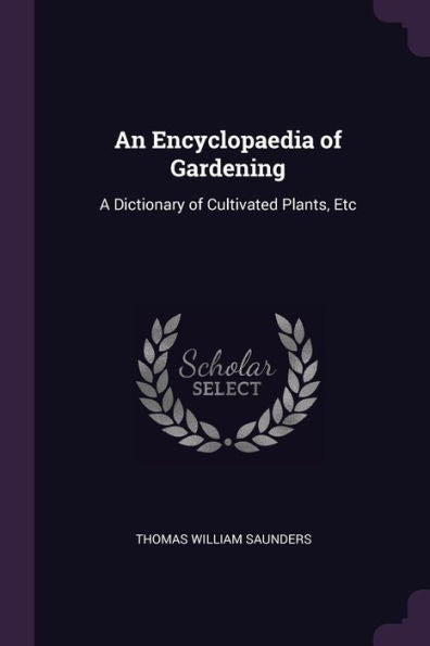 An Encyclopaedia Of Gardening: A Dictionary Of Cultivated Plants, Etc