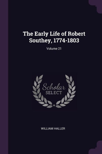 The Early Life Of Robert Southey, 1774-1803; Volume 21
