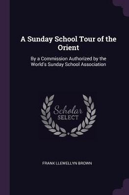 A Sunday School Tour Of The Orient: By A Commission Authorized By The World's Sunday School Association
