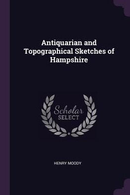 Antiquarian And Topographical Sketches Of Hampshire