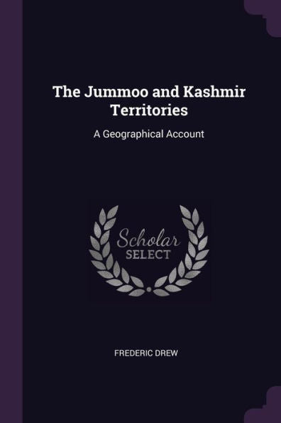 The Jummoo And Kashmir Territories: A Geographical Account