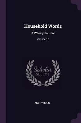 Household Words: A Weekly Journal; Volume 18