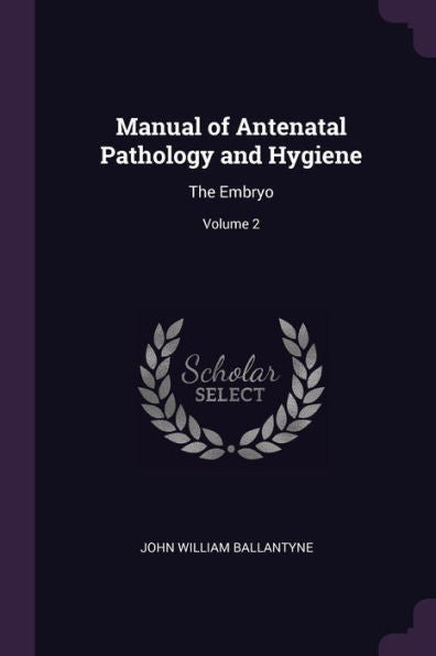 Manual Of Antenatal Pathology And Hygiene: The Embryo; Volume 2