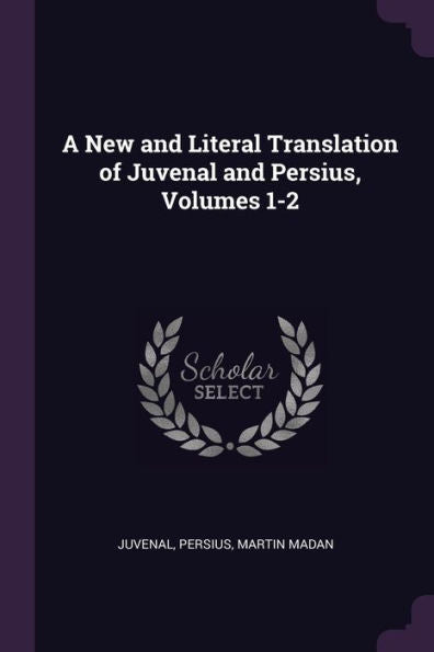 A New And Literal Translation Of Juvenal And Persius, Volumes 1-2