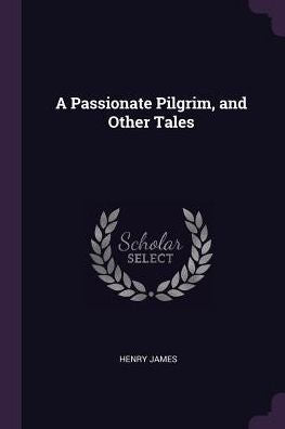 A Passionate Pilgrim, And Other Tales