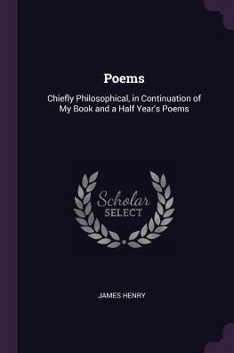 Poems: Chiefly Philosophical, In Continuation Of My Book And A Half Year's Poems