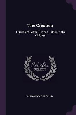 The Creation: A Series Of Letters From A Father To His Children