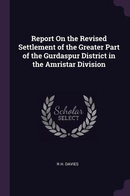 Report On The Revised Settlement Of The Greater Part Of The Gurdaspur District In The Amristar Division