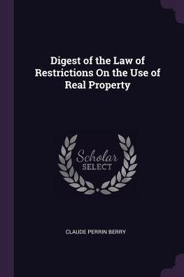 Digest Of The Law Of Restrictions On The Use Of Real Property