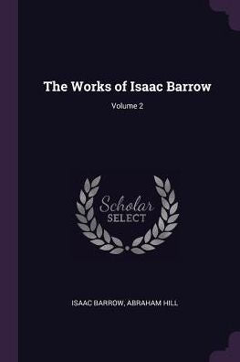 The Works Of Isaac Barrow; Volume 2