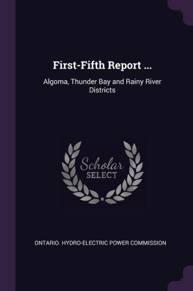 First-Fifth Report ...: Algoma, Thunder Bay And Rainy River Districts