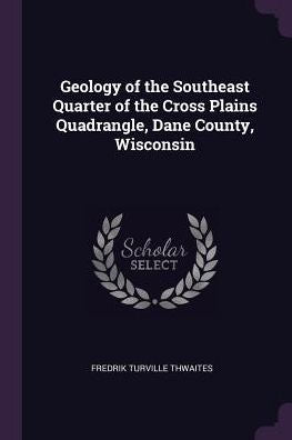 Geology Of The Southeast Quarter Of The Cross Plains Quadrangle, Dane County, Wisconsin